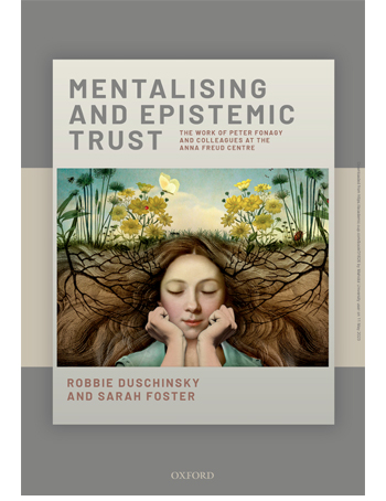 Mentalising and Epistemic Trust: The work of Peter Fonagy and colleagues at the Anna Freud Centre