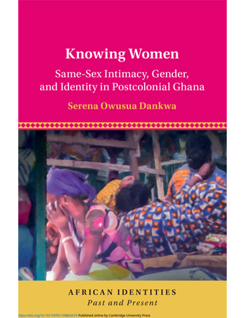 Knowing Women : Same-Sex Intimacy, Gender, and Identity in Postcolonial Ghana