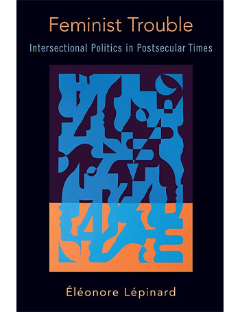 Feminist Trouble: Intersectional Politics in Post-Secular Times