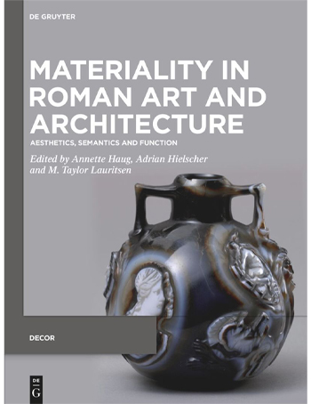 Materiality in Roman Art and Architecture : Aesthetics, Semantics and Function