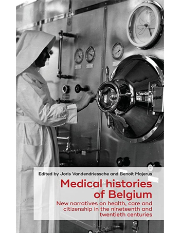 Medical histories of Belgium : New narratives on health, care and citizenship in the nineteenth and twentieth centuries