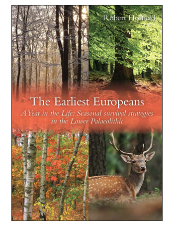 The Earliest Europeans : A Year in the Life: Survival Strategies in the Lower Palaeolithic