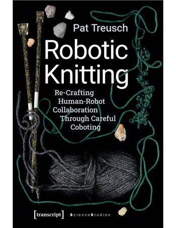 Robotic Knitting : Re-Crafting Human-Robot Collaboration Through Careful Coboting
