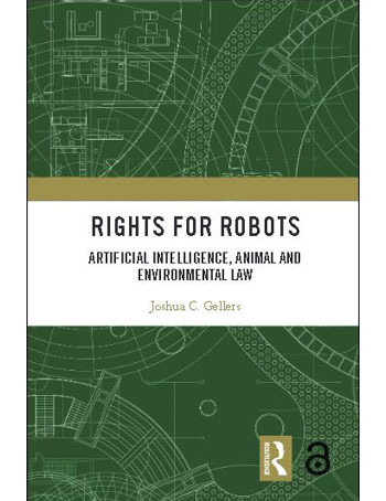 Rights for Robots : Artificial Intelligence, Animal and Environmental Law