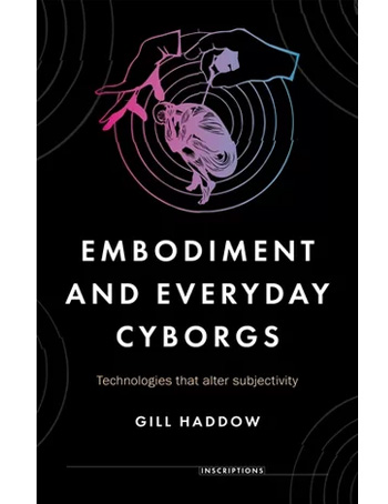 Embodiment and everyday cyborgs : Technologies that alter subjectivity