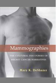 Mammographies: The Cultural Discourses of Breast Cancer Narratives