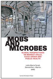Mobs and Microbes: Global Perspectives on Market Halls, Civic Order and Public Health