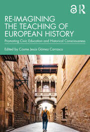 Re-imagining the Teaching of European History : Promoting Civic Education and Historical Consciousness