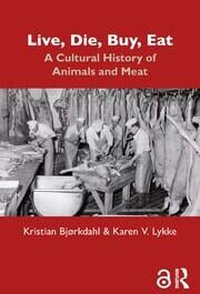 Live, Die, Buy, Eat : A Cultural History of Animals and Meat